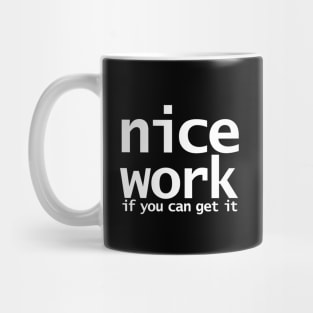 Nice Work If You Can Get It Funny Typography Mug